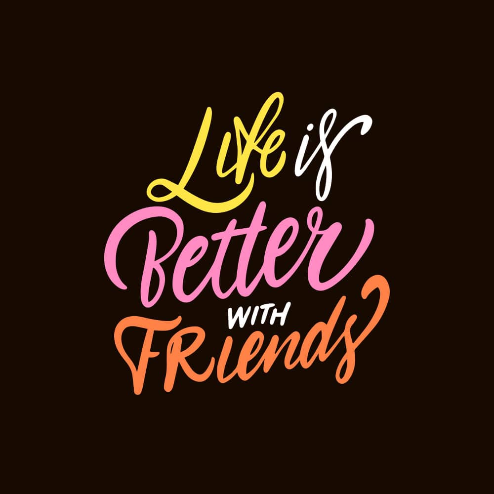 الحياة أفضل بالأصدقاء